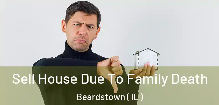  Sell House Due To Family Death Beardstown ( IL )