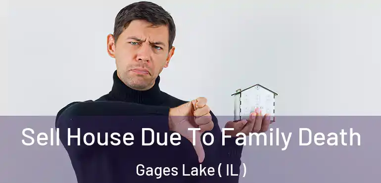  Sell House Due To Family Death Gages Lake ( IL )
