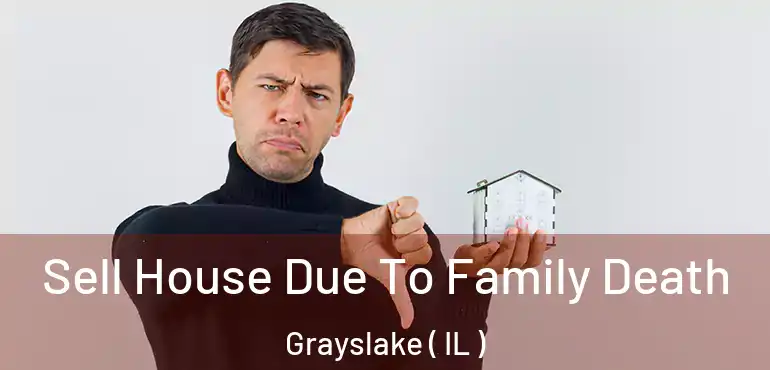  Sell House Due To Family Death Grayslake ( IL )