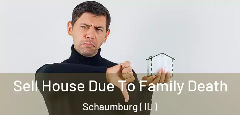  Sell House Due To Family Death Schaumburg ( IL )