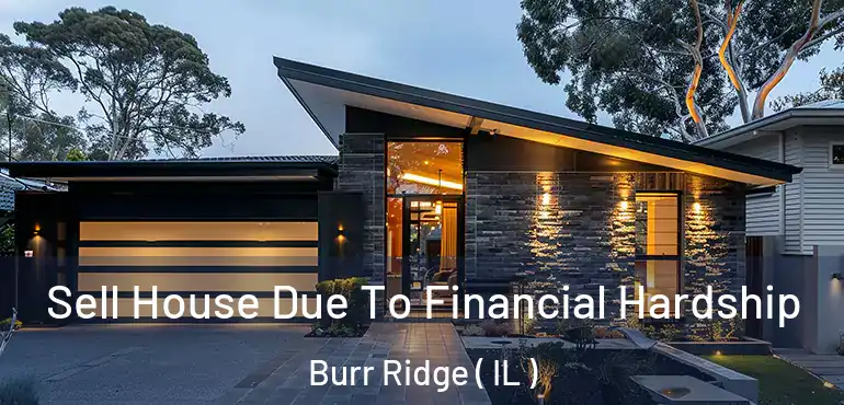  Sell House Due To Financial Hardship Burr Ridge ( IL )
