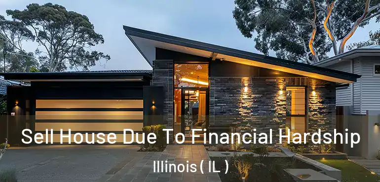  Sell House Due To Financial Hardship Illinois ( IL )
