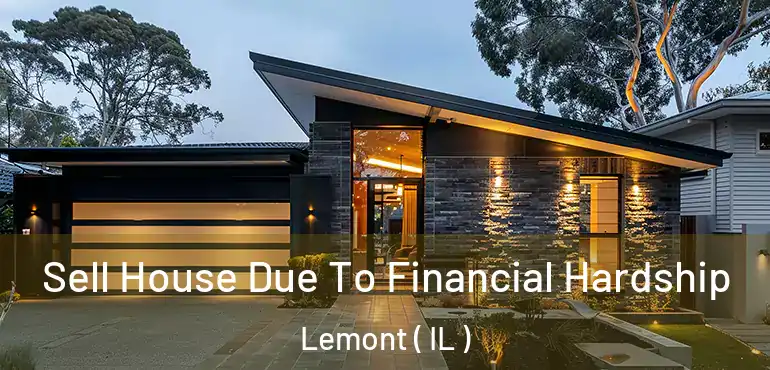  Sell House Due To Financial Hardship Lemont ( IL )
