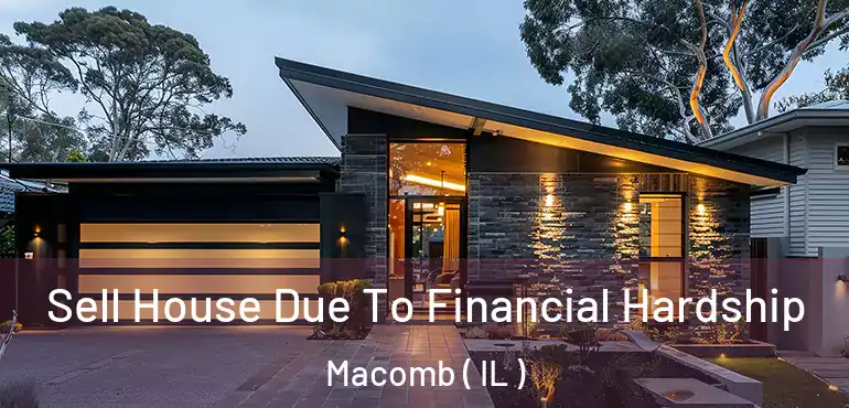  Sell House Due To Financial Hardship Macomb ( IL )