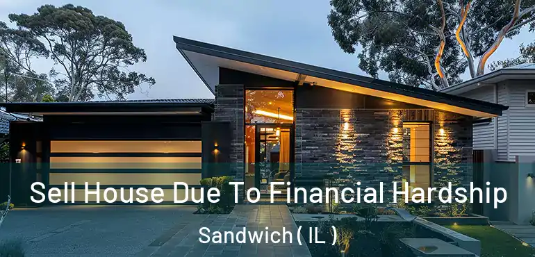  Sell House Due To Financial Hardship Sandwich ( IL )