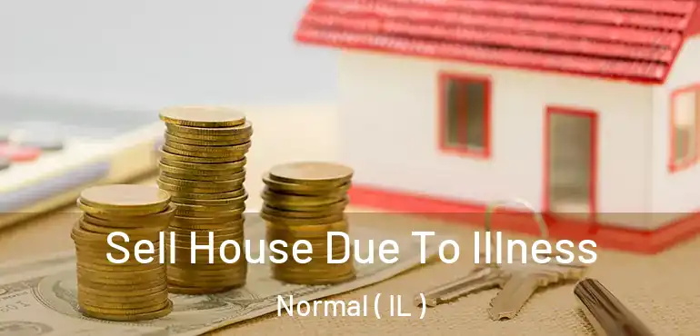  Sell House Due To Illness Normal ( IL )