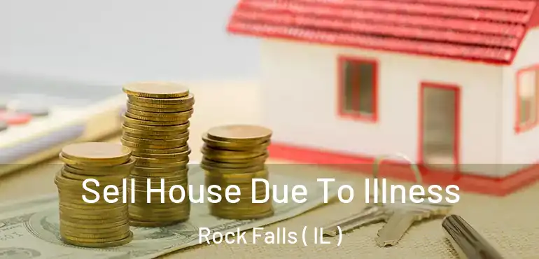  Sell House Due To Illness Rock Falls ( IL )