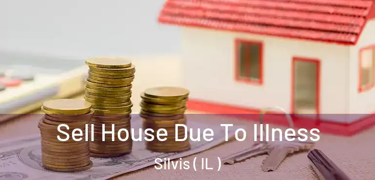  Sell House Due To Illness Silvis ( IL )
