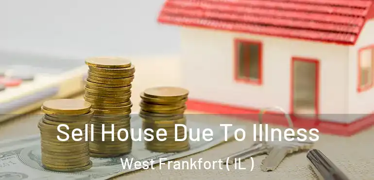  Sell House Due To Illness West Frankfort ( IL )