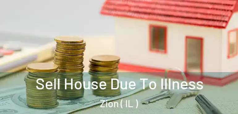  Sell House Due To Illness Zion ( IL )