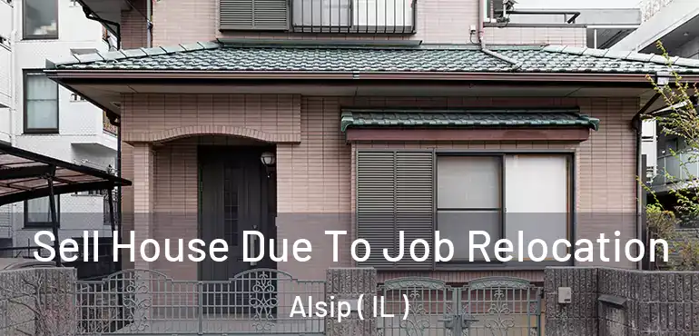  Sell House Due To Job Relocation Alsip ( IL )