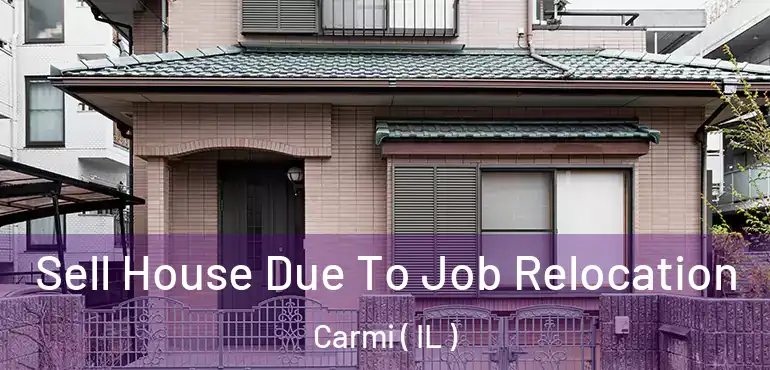  Sell House Due To Job Relocation Carmi ( IL )