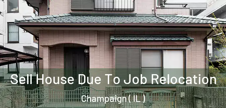  Sell House Due To Job Relocation Champaign ( IL )