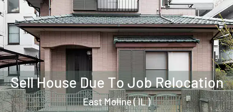  Sell House Due To Job Relocation East Moline ( IL )