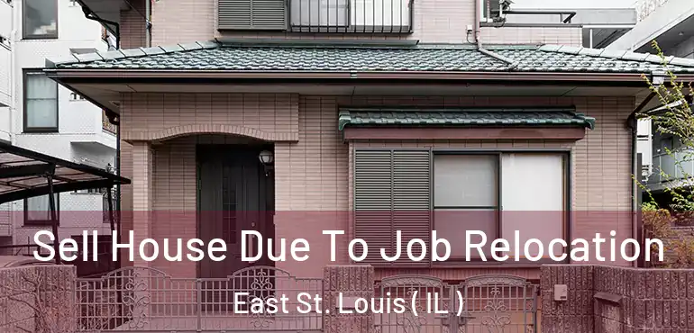  Sell House Due To Job Relocation East St. Louis ( IL )