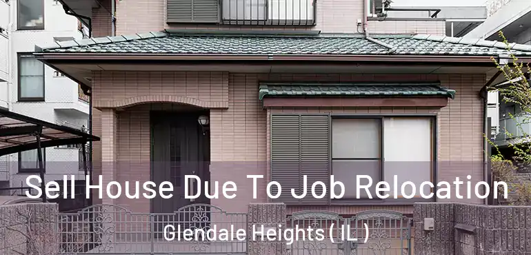  Sell House Due To Job Relocation Glendale Heights ( IL )