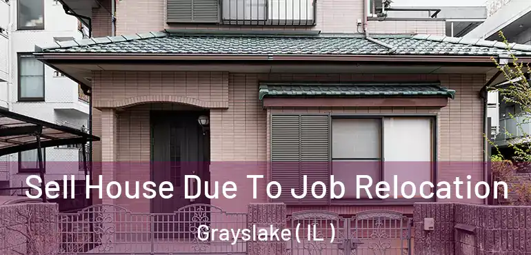  Sell House Due To Job Relocation Grayslake ( IL )