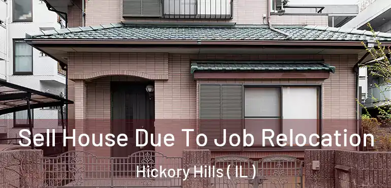  Sell House Due To Job Relocation Hickory Hills ( IL )