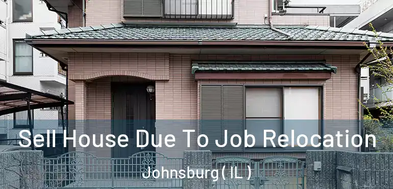  Sell House Due To Job Relocation Johnsburg ( IL )