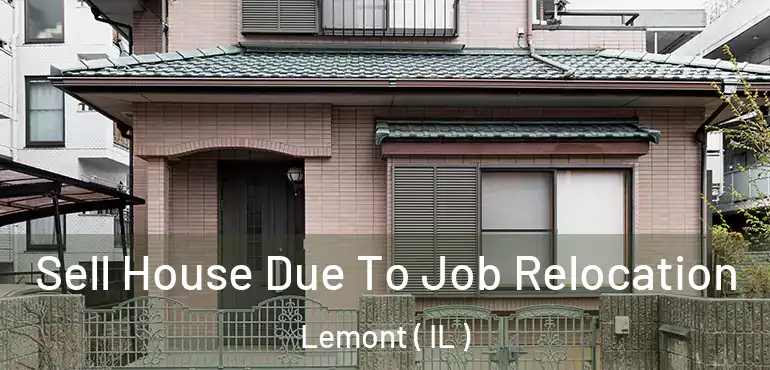  Sell House Due To Job Relocation Lemont ( IL )