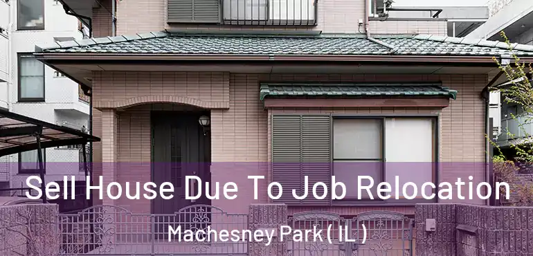  Sell House Due To Job Relocation Machesney Park ( IL )