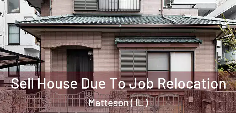  Sell House Due To Job Relocation Matteson ( IL )