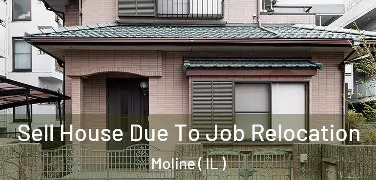  Sell House Due To Job Relocation Moline ( IL )