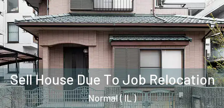  Sell House Due To Job Relocation Normal ( IL )