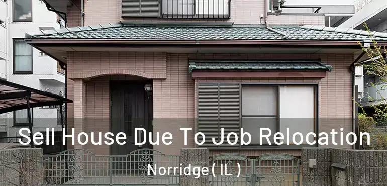  Sell House Due To Job Relocation Norridge ( IL )