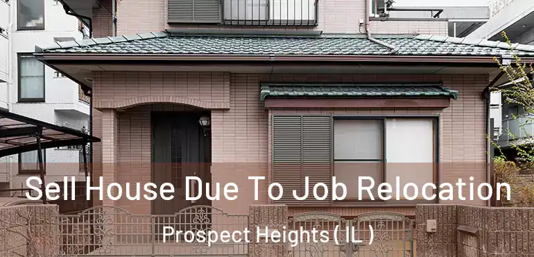  Sell House Due To Job Relocation Prospect Heights ( IL )