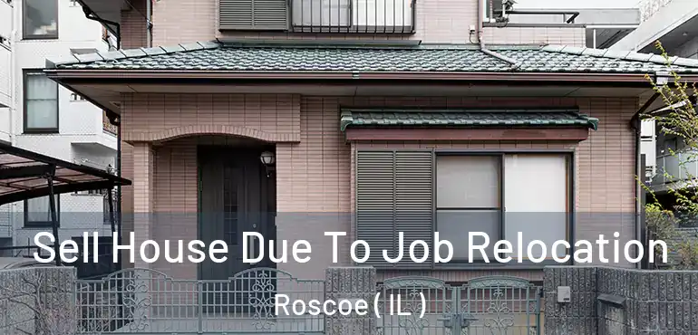  Sell House Due To Job Relocation Roscoe ( IL )