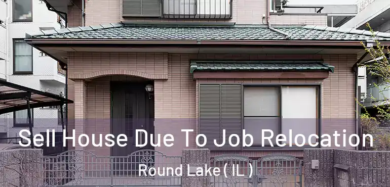  Sell House Due To Job Relocation Round Lake ( IL )