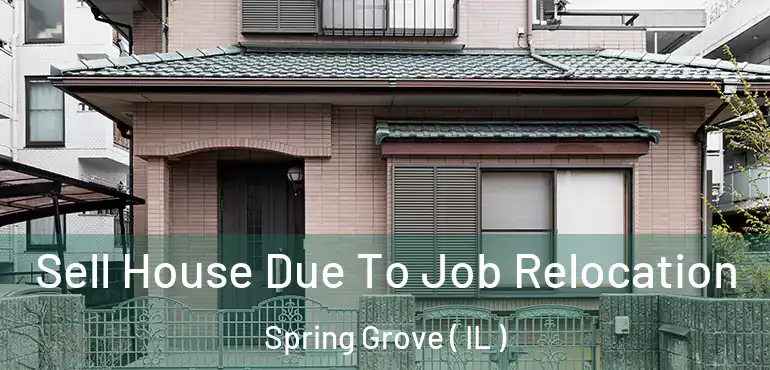  Sell House Due To Job Relocation Spring Grove ( IL )