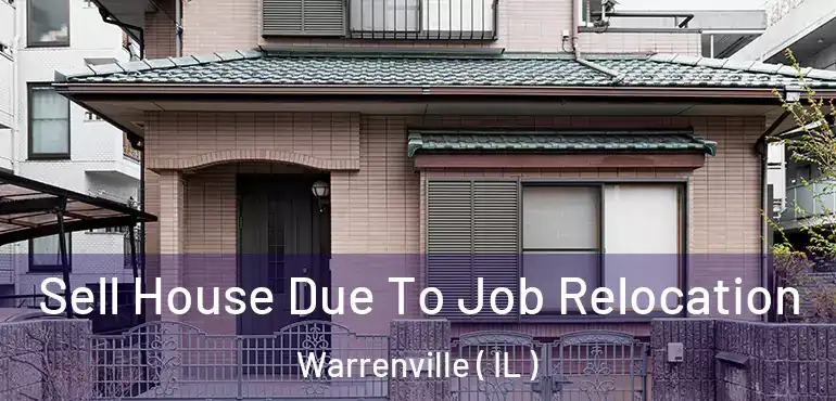  Sell House Due To Job Relocation Warrenville ( IL )