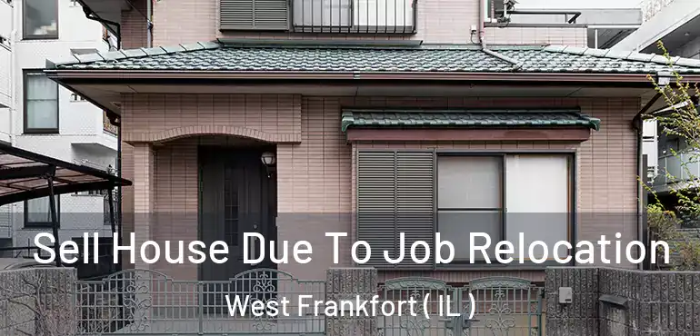  Sell House Due To Job Relocation West Frankfort ( IL )