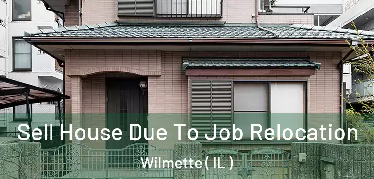  Sell House Due To Job Relocation Wilmette ( IL )