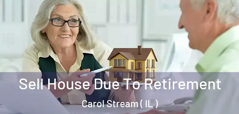  Sell House Due To Retirement Carol Stream ( IL )