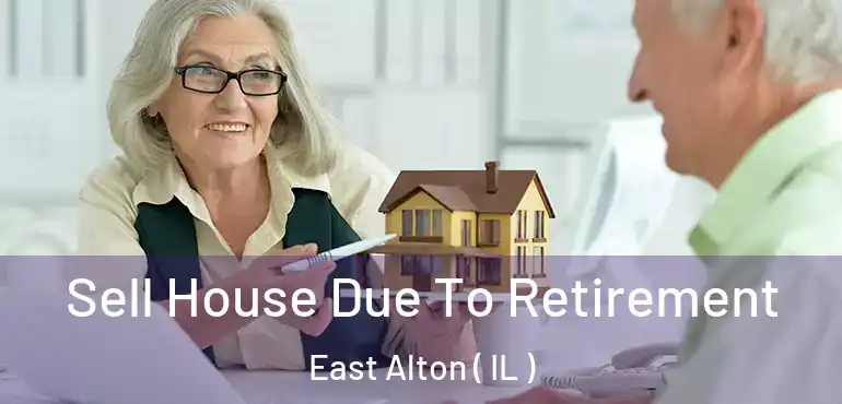  Sell House Due To Retirement East Alton ( IL )