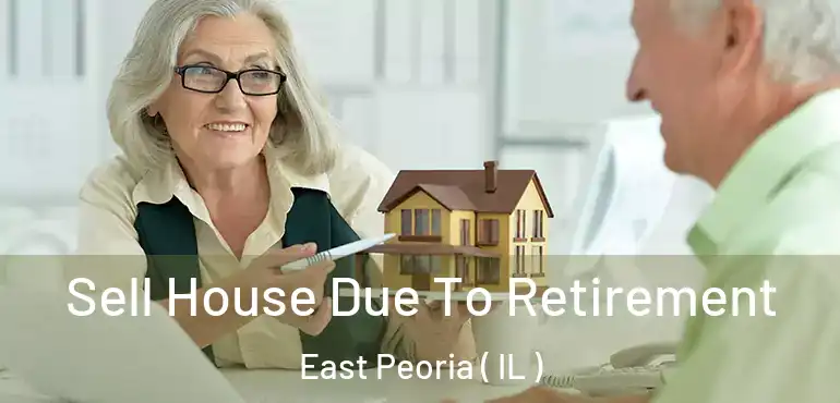  Sell House Due To Retirement East Peoria ( IL )