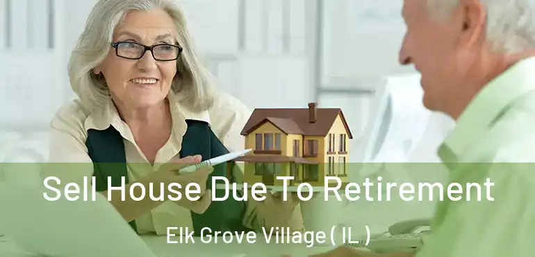  Sell House Due To Retirement Elk Grove Village ( IL )