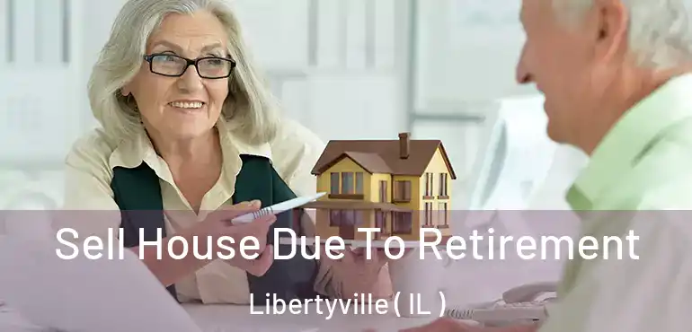  Sell House Due To Retirement Libertyville ( IL )
