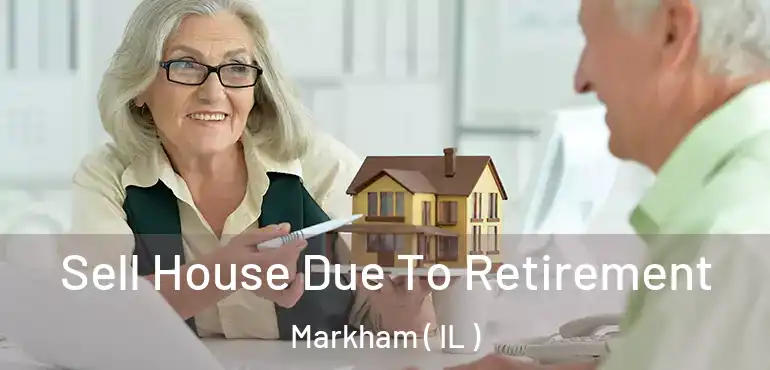  Sell House Due To Retirement Markham ( IL )