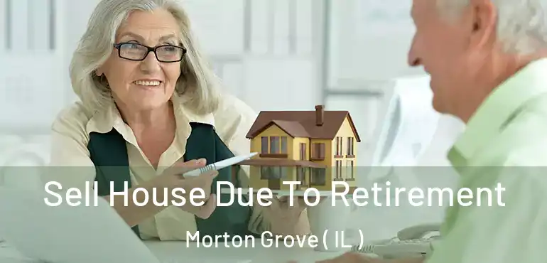  Sell House Due To Retirement Morton Grove ( IL )
