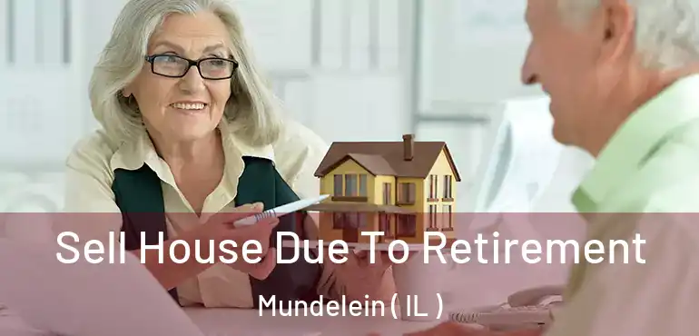  Sell House Due To Retirement Mundelein ( IL )