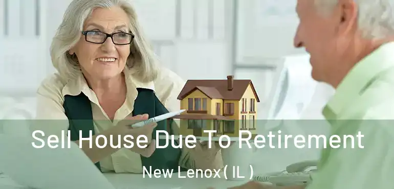  Sell House Due To Retirement New Lenox ( IL )