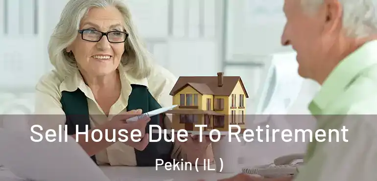  Sell House Due To Retirement Pekin ( IL )