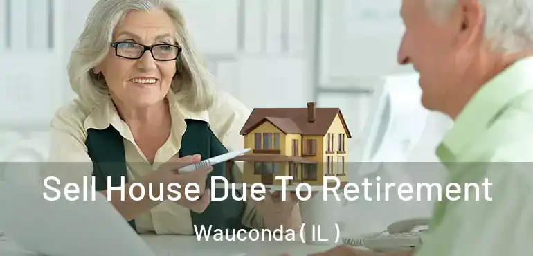  Sell House Due To Retirement Wauconda ( IL )