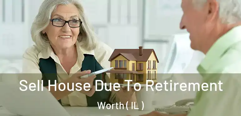  Sell House Due To Retirement Worth ( IL )