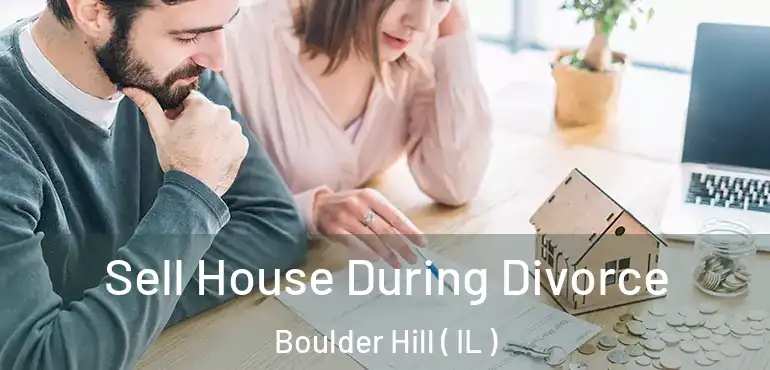  Sell House During Divorce Boulder Hill ( IL )