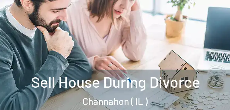  Sell House During Divorce Channahon ( IL )